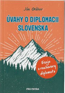 Úvahy o diplomacii Slovenska - Eseje a rozhovory diplomata